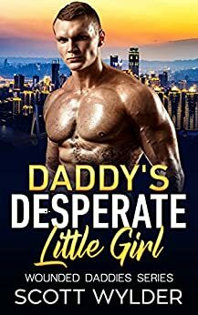 Daddy's Desperate Little Girl: An Age Play, DDlg, Instalove, Standalone, Romance by Scott Wylder