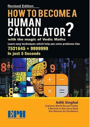 How to Become a Human Calculator?: With the Magic of Vedic Maths by Aditi Singhal