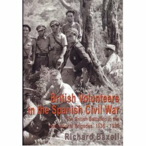 British Volunteers In The Spanish Civil War by Richard Baxell