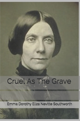 Cruel As The Grave by E.D.E.N. Southworth