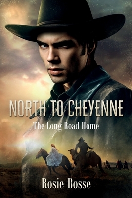 North to Cheyenne by Rosie Bosse