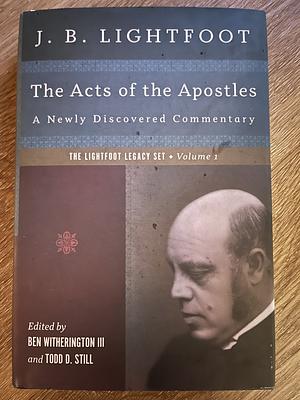 The Acts of the Apostles: A Newly Discovered Commentary by Ben Witherington III, Todd D. Still