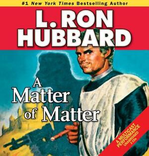 A Matter of Matter by L. Ron Hubbard
