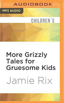 More Grizzly Tales For Gruesome Kids by Jamie Rix