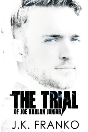 The Trial of Joe Harlan Junior (Talion prequel) by J.K. Franko