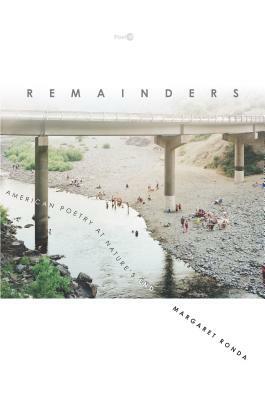 Remainders: American Poetry at Nature's End by Margaret Ronda