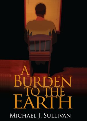 A Burden to the Earth by Michael J. Sullivan