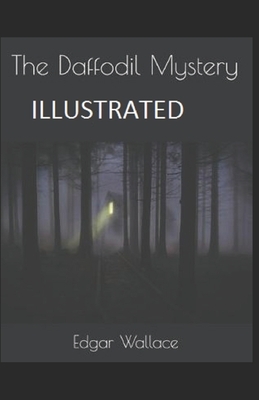 The Daffodil Mystery: [Illustrated]: Edgar Wallace (Mystery Thriller) by Edgar Wallace