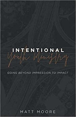 Intentional Youth Ministry by Matt Moore