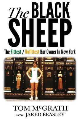 The Black Sheep: The Fittest / Unfittest Bar Owner in New York by Jared Beasley, Tom McGrath