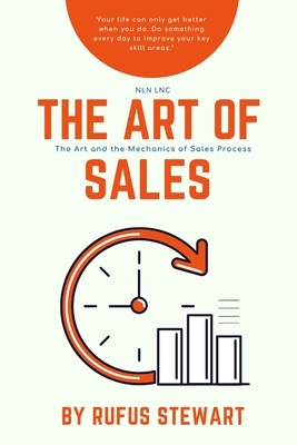 The Art of Sales: The Art and the Mechanics of Sales Process by Rufus Stewart