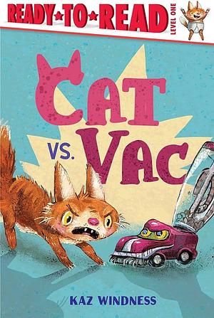 Cat vs. Vac: Ready-to-Read Level 1 by Kaz Windness, Kaz Windness