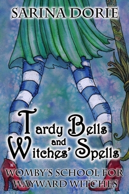 Tardy Bells and Witches' Spells: A Cozy Witch Mystery by Sarina Dorie