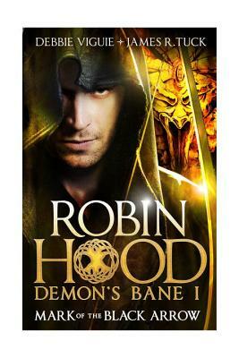 Robin Hood - Mark of the Black Arrow by James R. Tuck, Debbie Viguie