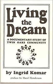 Living the dream: A documentary study of Twin Oaks Community by Ingrid Komar
