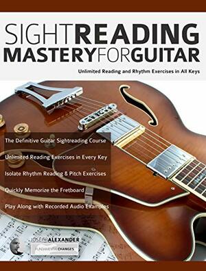 Sight Reading Mastery for Guitar: Unlimited reading and rhythm exercises in all keys by Joseph Alexander