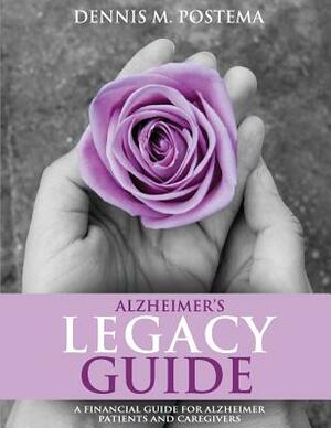 Alzheimer's Legacy Guide: A Financial Guide for Alzheimer's Patients and Caregivers by Dennis M. Postema