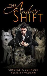 The Amber Shift by Crystal J. Johnson, Felicity Vaughn