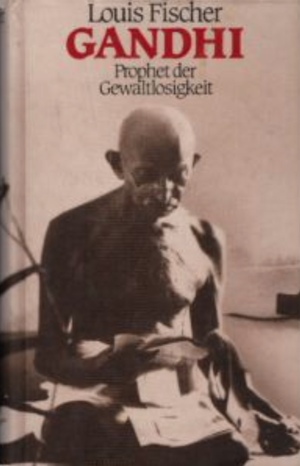 Gandhi. Prophet der Gewaltlosigkeit by Louis Fischer