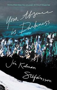 Your Absence is Darkness by Jón Kalman Stefánsson