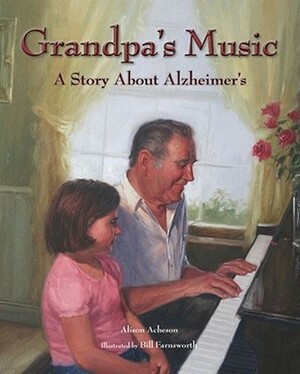 Grandpa's Music: A Story About Alzheimer's by Bill Farnsworth, Alison Acheson