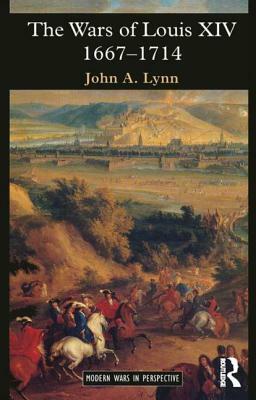 The Wars of Louis XIV 1667-1714 by John a. Lynn