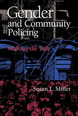 Gender and Community Policing: Walking the Talk by Susan L. Miller