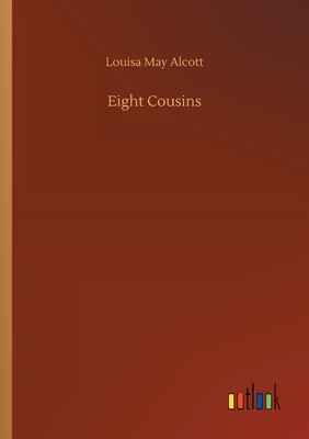 Eight Cousins by Louisa May Alcott