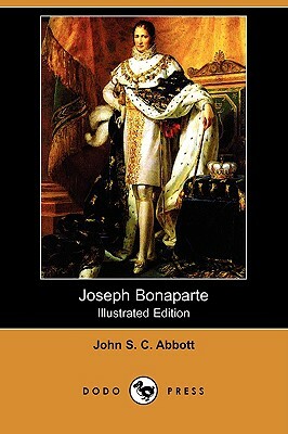 Joseph Bonaparte (Illustrated Edition) (Dodo Press) by John Stevens Cabot Abbott