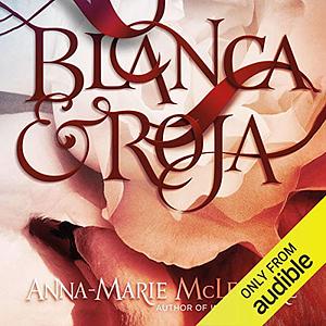 Blanca & Roja by Anna-Marie McLemore