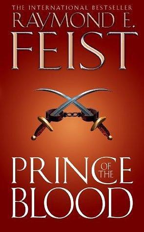 Prince of the Blood: An epic fantasy action adventure novel from the Sunday Times bestselling author by Raymond E. Feist, Raymond E. Feist