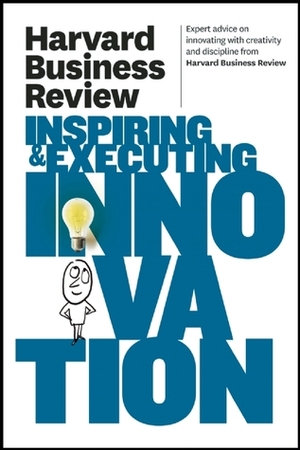 Harvard Business Review on Inspiring & Executing Innovation by Harvard Business School Press