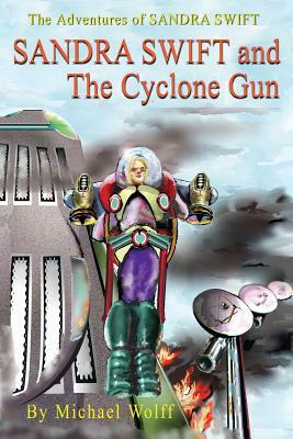 SANDY SWIFT and the Cyclone Gun by Michael Wolff