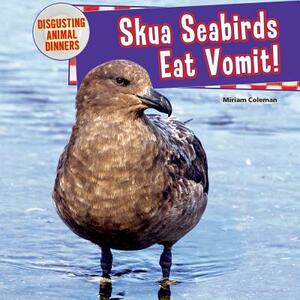 Skua Seabirds Eat Vomit! by Miriam Coleman