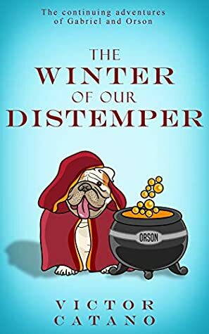 The Winter of Our Distemper (A Gabriel & Orson Adventure Book 2) by Victor Catano