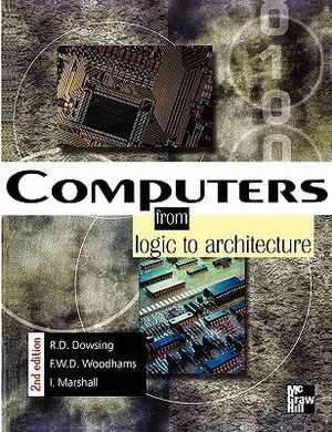 Computers: From Logic to Architecture by Ian Marshall, R.D. Dowsing, Frank Woodhams