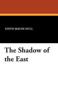 The Shadow of the East by E. M. Hull