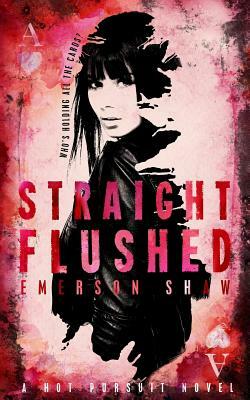 Straight Flushed by Emerson Shaw