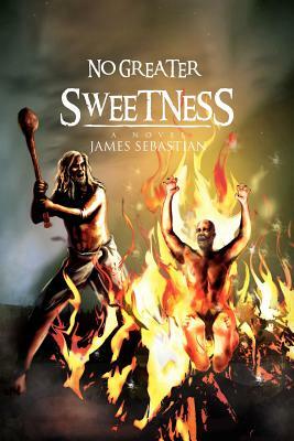 No Greater Sweetness by James Sebastian