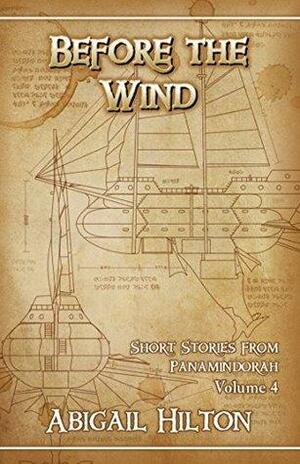 Before the Wind - Short Stories from Panamindorah, Volume 4 by Abigail Hilton