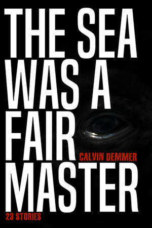 The Sea Was a Fair Master by Calvin Demmer, Gwendolyn Kiste