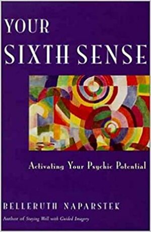 Your Sixth Sense Activating Your Psychic Potential by Belleruth Naparstek