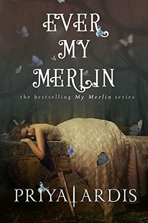 Ever My Merlin by Priya Ardis