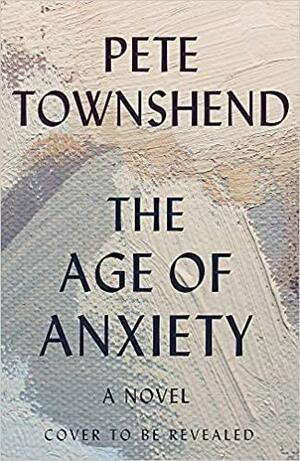 The Age of Anxiety by Pete Townshend