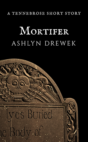 Mortifer by Ashlyn Drewek