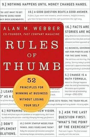 Rules of Thumb: 52 Principles for Winning at Business without Losing Your Self by Alan M. Webber, Alan M. Webber