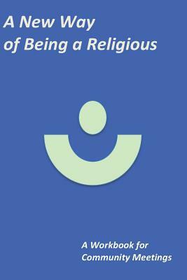 A New Way of Being a Religious - A Workbook: For Community Meetings by David Gibson