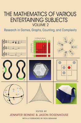 The Mathematics of Various Entertaining Subjects: Research in Games, Graphs, Counting, and Complexity, Volume 2 by Jason Rosenhouse, Jennifer Elaine Beineke