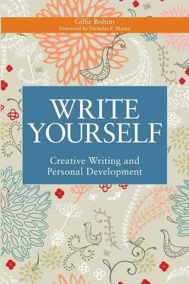 Write Yourself: Creative Writing and Personal Development by Nicholas F. Mazza, Gillie Bolton
