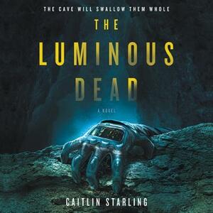 The Luminous Dead by Caitlin Starling